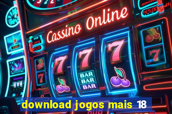 download jogos mais 18